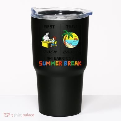 First Teach Then Beach Im Earning A Summer Break Teacher Tumbler