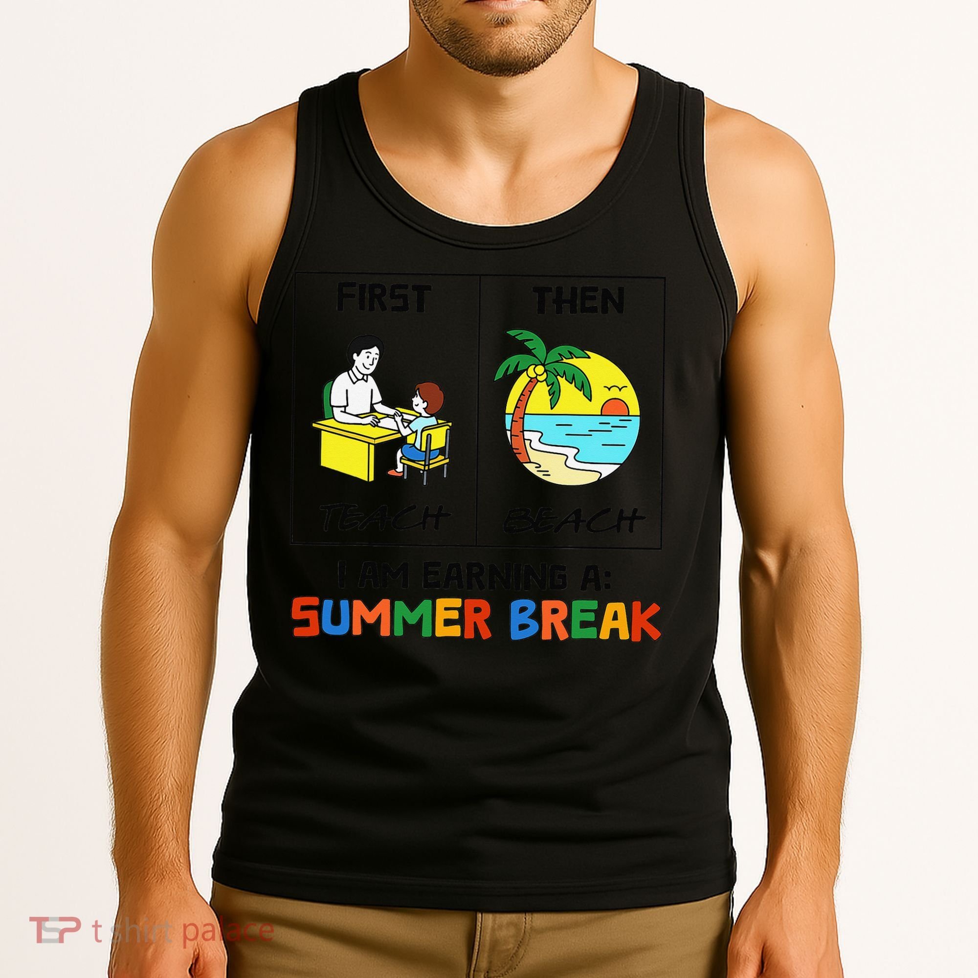 First Teach Then Beach Im Earning A Summer Break Teacher Tank Top