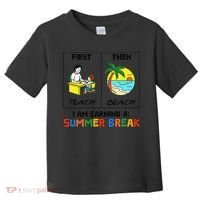 First Teach Then Beach Im Earning A Summer Break Teacher Toddler T-Shirt thumb 0