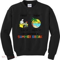 First Teach Then Beach Im Earning A Summer Break Teacher Kids Sweatshirt thumb 0