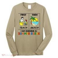 First Teach Then Beach Im Earning A Summer Break Teacher Long Sleeve Shirt thumb 0