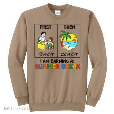 First Teach Then Beach Im Earning A Summer Break Teacher Sweatshirt