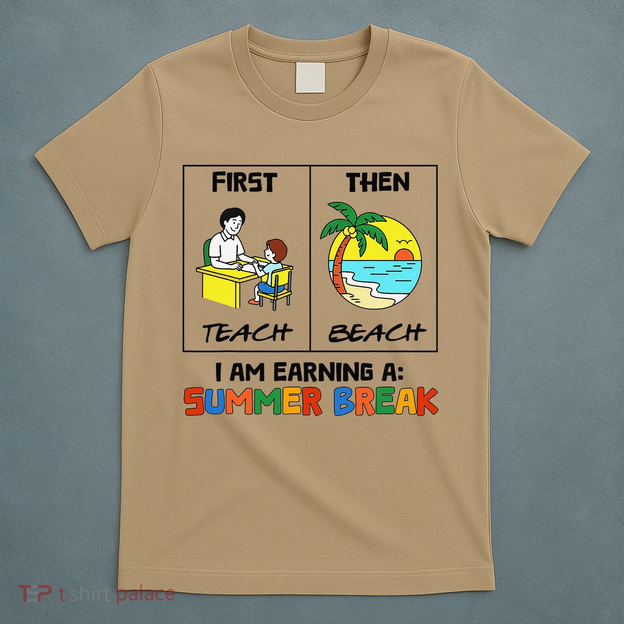 First Teach Then Beach Im Earning A Summer Break Teacher T-Shirt