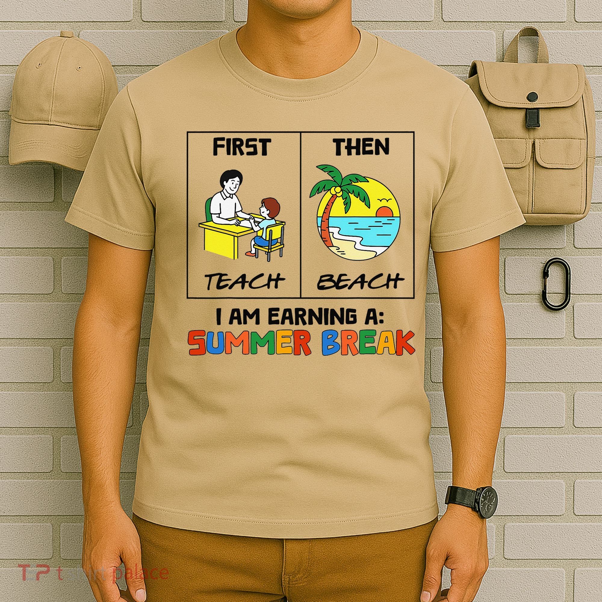 First Teach Then Beach Im Earning A Summer Break Teacher T-Shirt