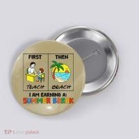 First Teach Then Beach Im Earning A Summer Break Teacher Button thumb 0
