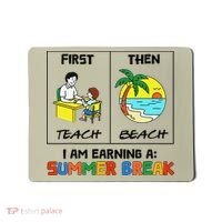 First Teach Then Beach Im Earning A Summer Break Teacher Mousepad thumb 0