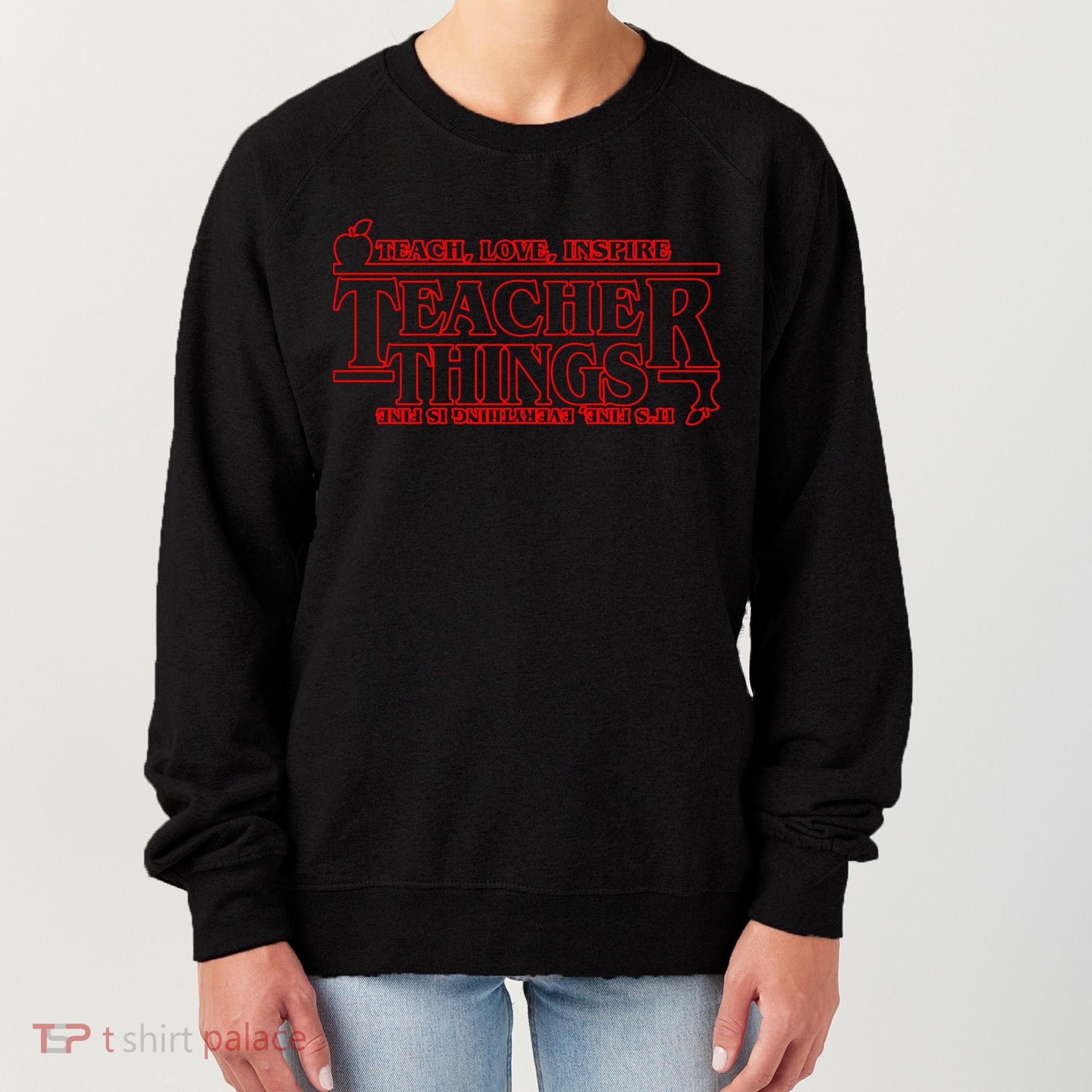 Funny Teacher Things Teach Love Inspire Women's Sweatshirt