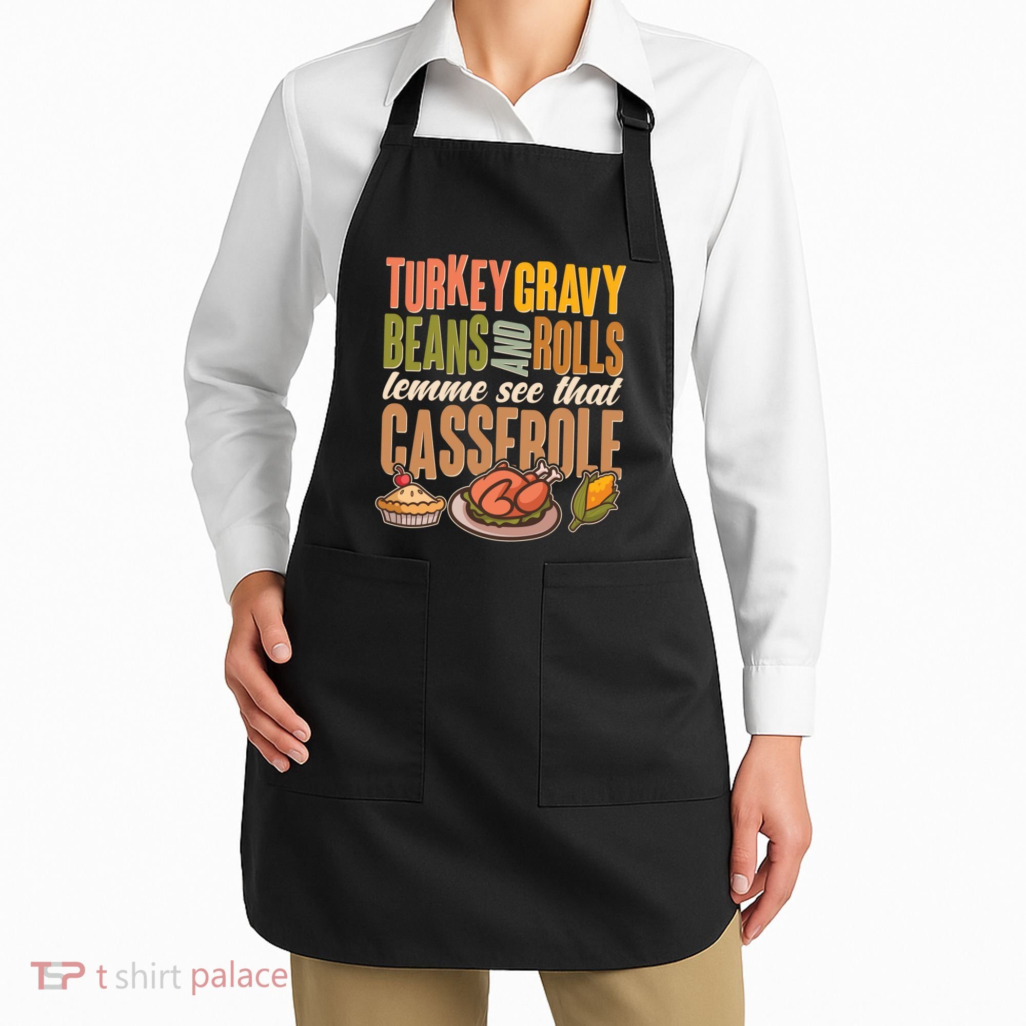 Funny Thanksgiving Turkey Gravy Bean And Rolls Lemme See That Casserole Apron
