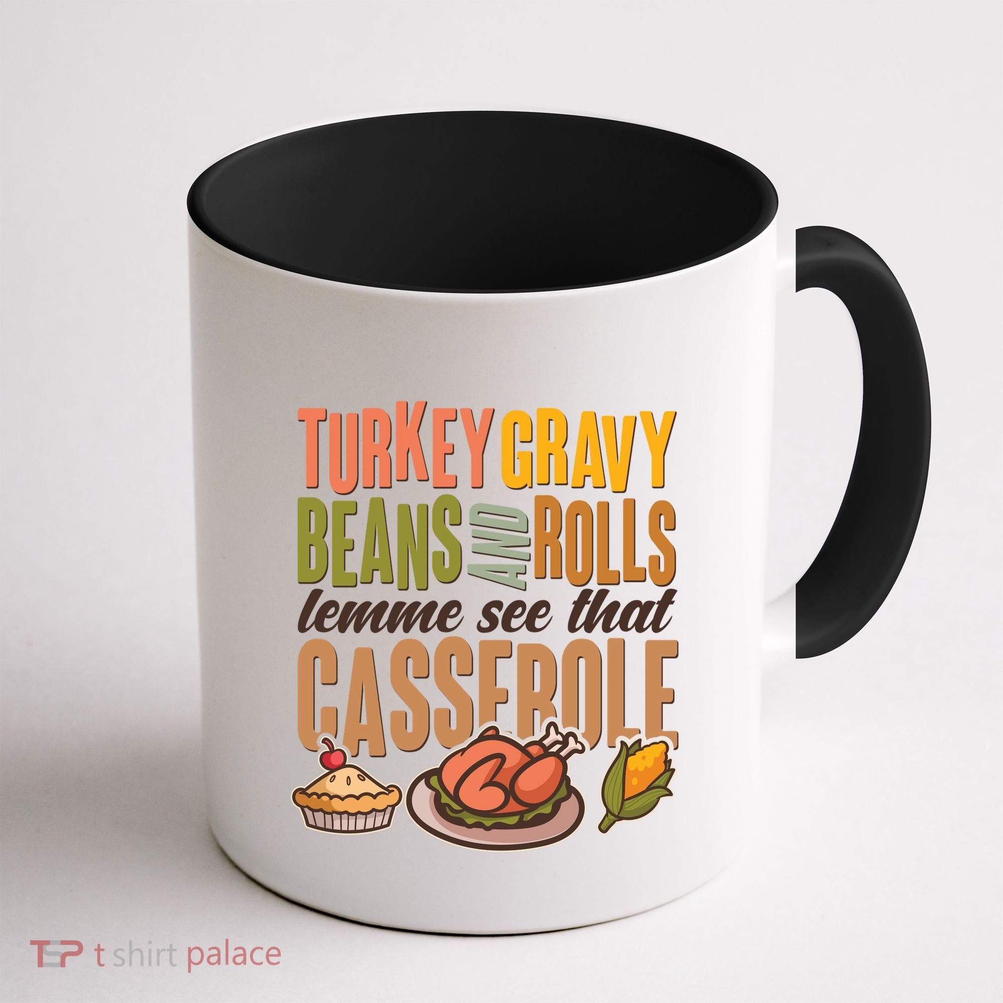 Funny Thanksgiving Turkey Gravy Bean And Rolls Lemme See That Casserole Coffee Mug