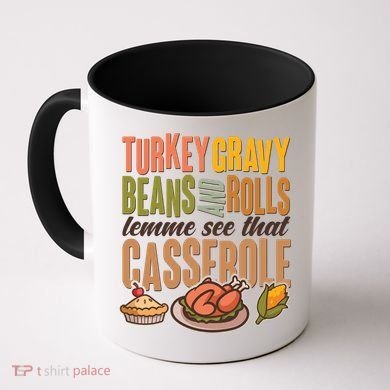 Funny Thanksgiving Turkey Gravy Bean And Rolls Lemme See That Casserole Coffee Mug