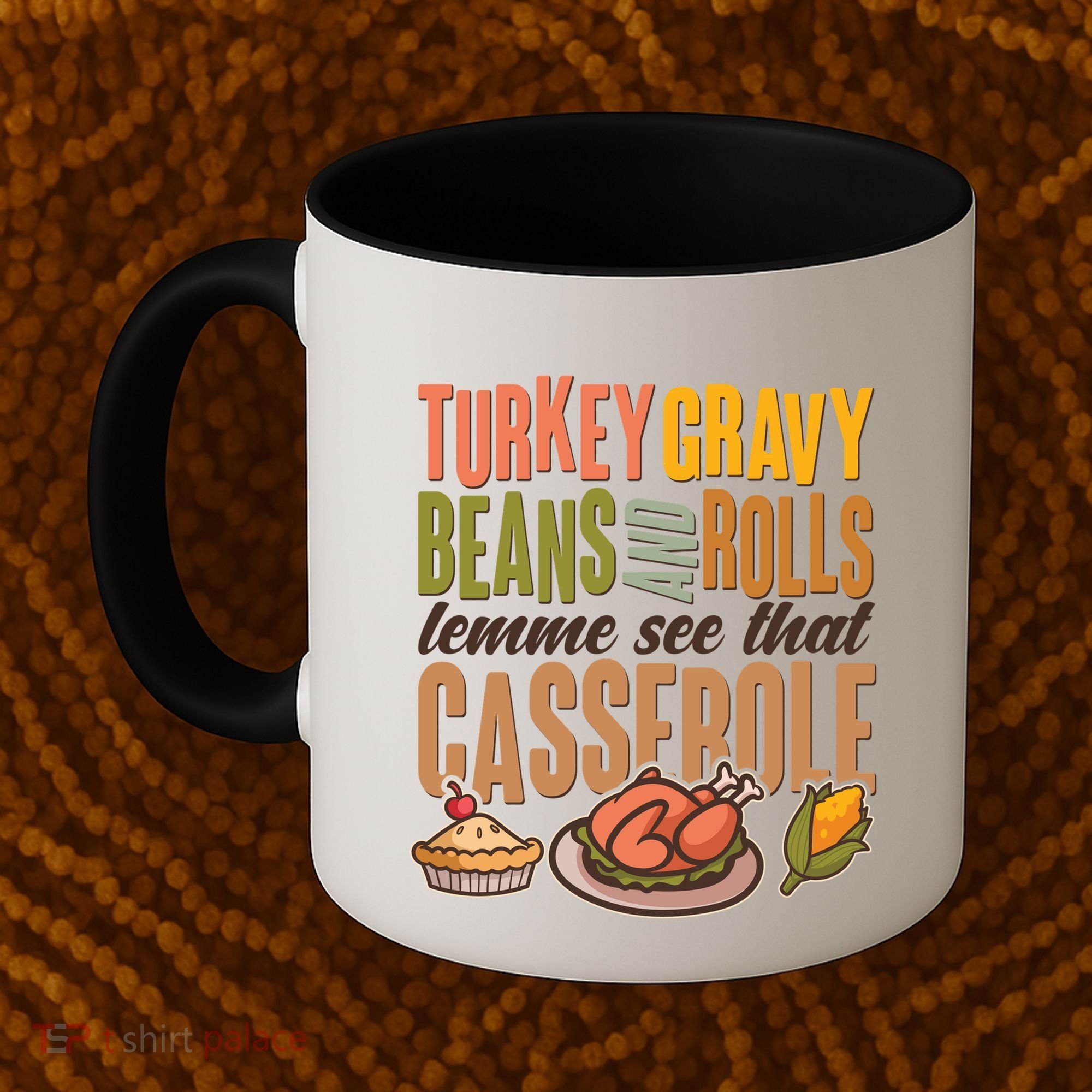 Funny Thanksgiving Turkey Gravy Bean And Rolls Lemme See That Casserole Coffee Mug