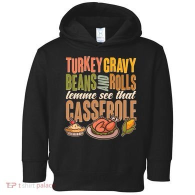 Funny Thanksgiving Turkey Gravy Bean And Rolls Lemme See That Casserole Toddler Hoodie