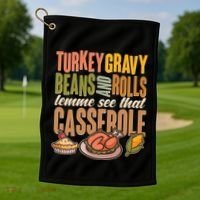 Funny Thanksgiving Turkey Gravy Bean And Rolls Lemme See That Casserole Golf Towel thumb 1