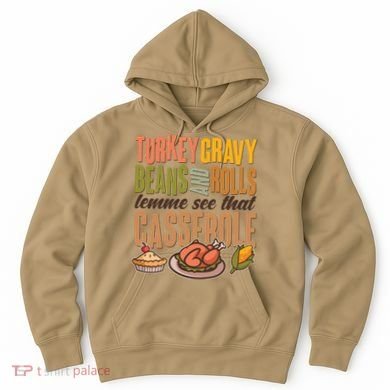 Funny Thanksgiving Turkey Gravy Bean And Rolls Lemme See That Casserole Hoodie