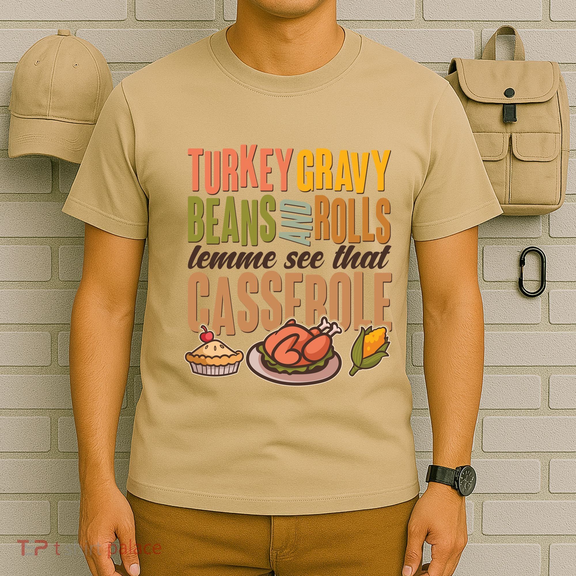 Funny Thanksgiving Turkey Gravy Bean And Rolls Lemme See That Casserole T-Shirt