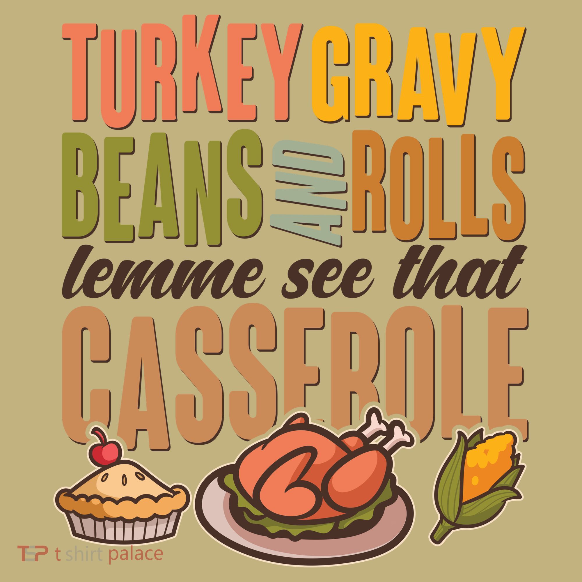 Funny Thanksgiving Turkey Gravy Bean And Rolls Lemme See That Casserole T-Shirt