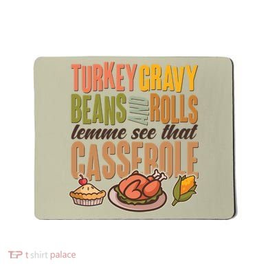 Funny Thanksgiving Turkey Gravy Bean And Rolls Lemme See That Casserole Mousepad