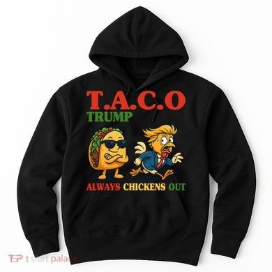 Funny Taco Trump Always Chickens Out Hoodie