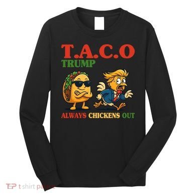 Funny Taco Trump Always Chickens Out Long Sleeve Shirt