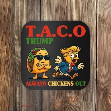 Funny Taco Trump Always Chickens Out Coaster