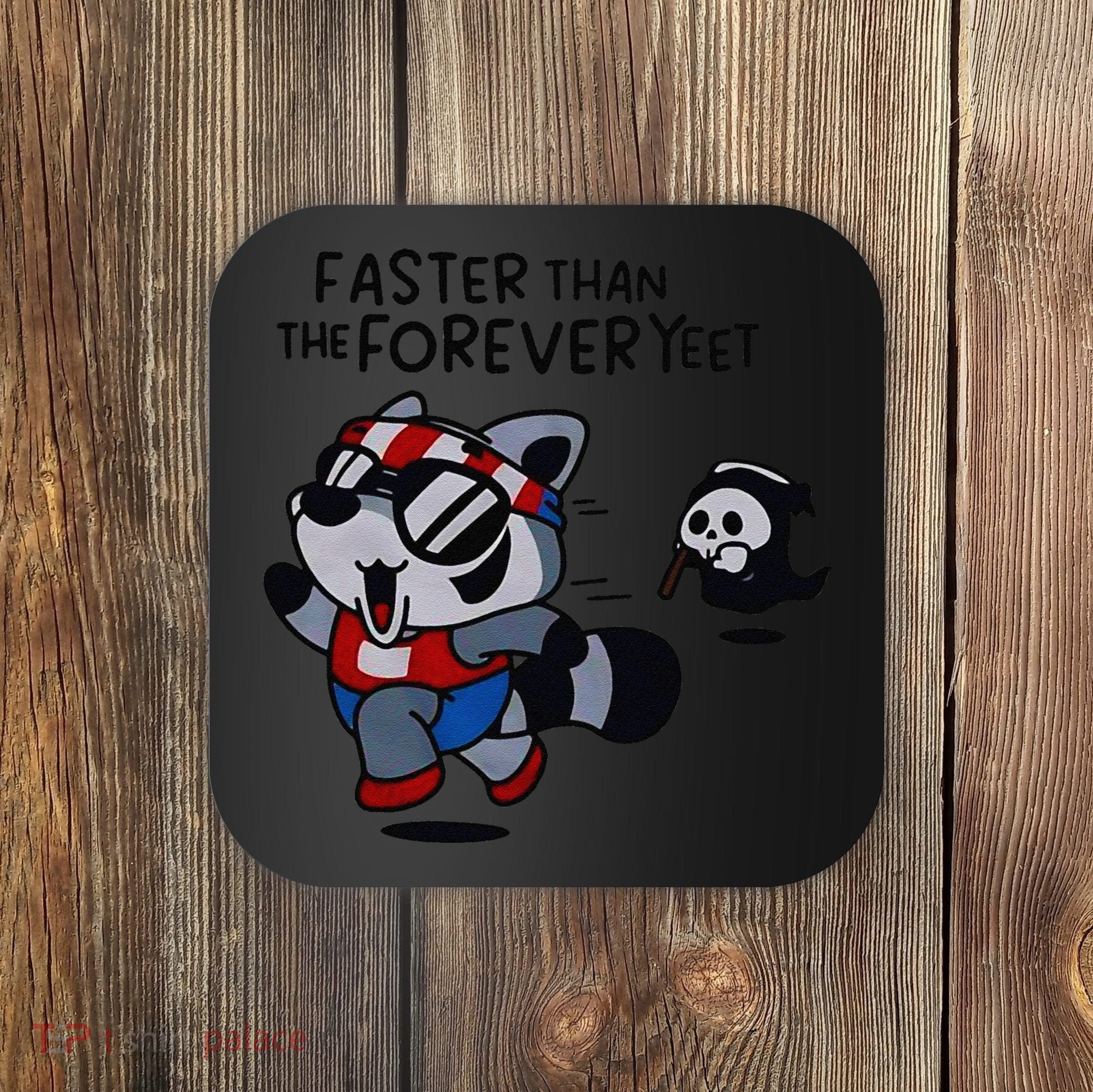 Faster Than The Forever Yeet Run Away Faster Coaster