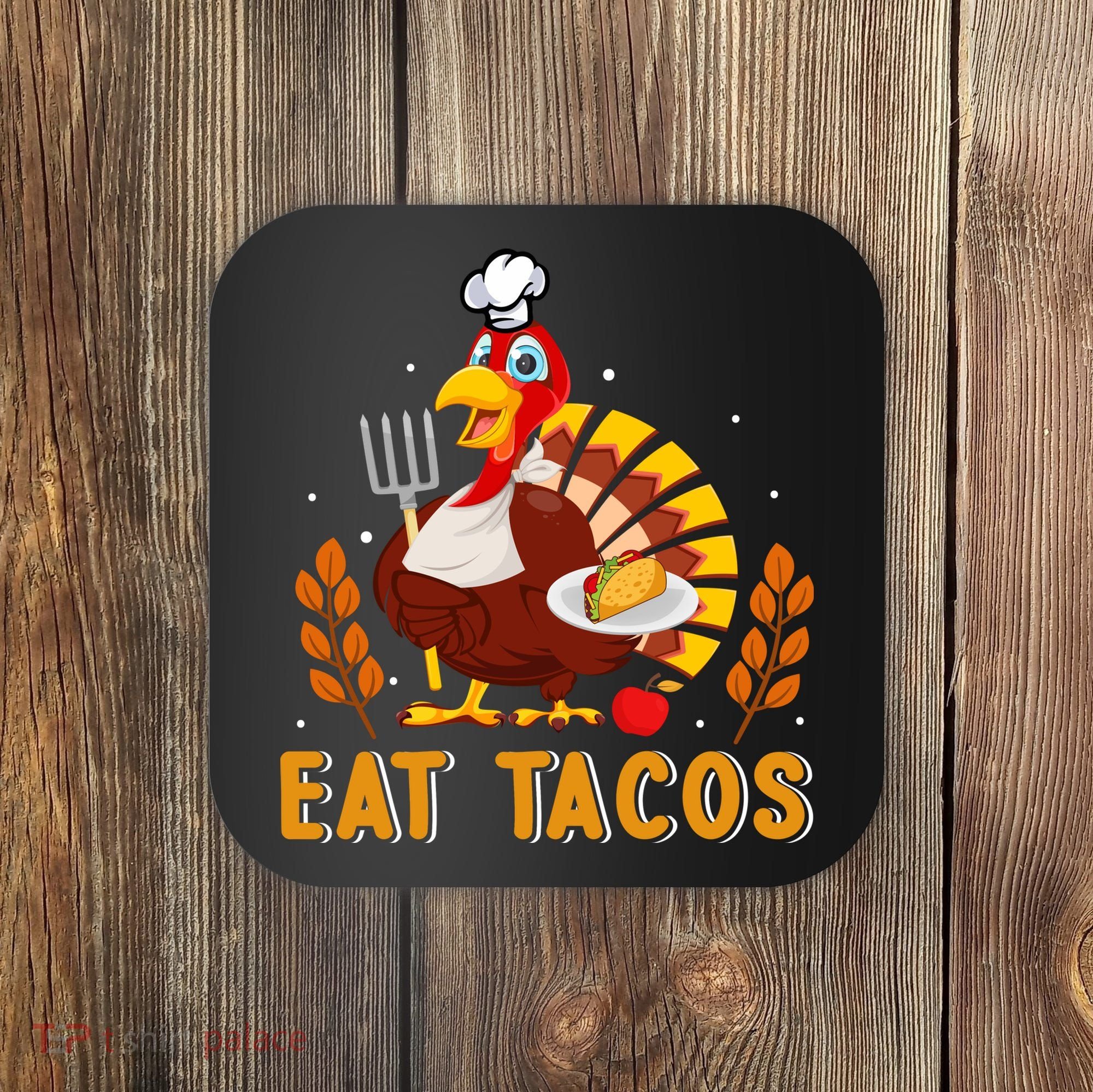 Funny Thanksgiving Turkey Eat Tacos Coaster