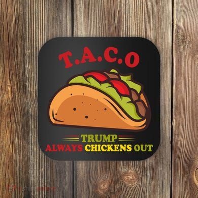 Funny Taco Trump Always Chickens Out Coaster