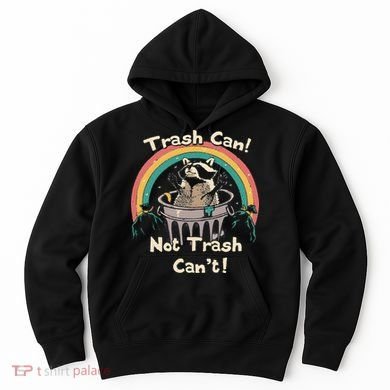 Funny Trash Talker Trash Can Not Trash Cant Hoodie
