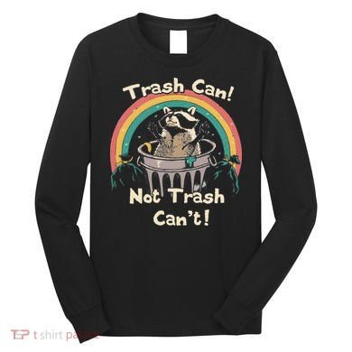 Funny Trash Talker Trash Can Not Trash Cant Long Sleeve Shirt