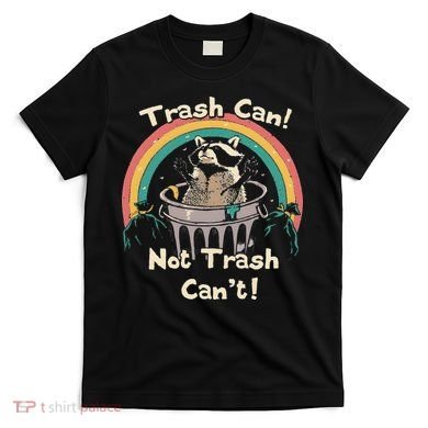 Funny Trash Talker Trash Can Not Trash Cant T-Shirt