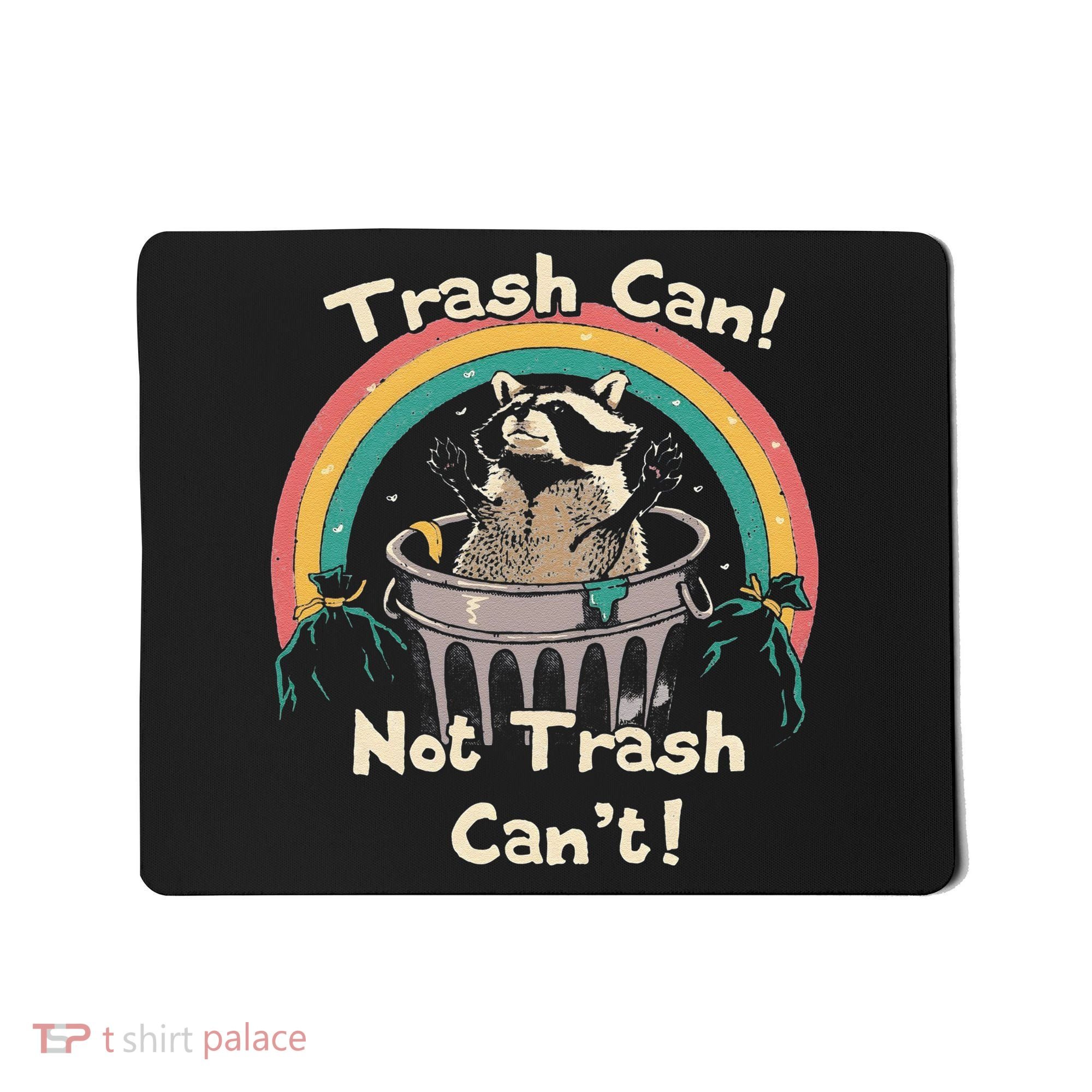 Funny Trash Talker Trash Can Not Trash Cant Mousepad