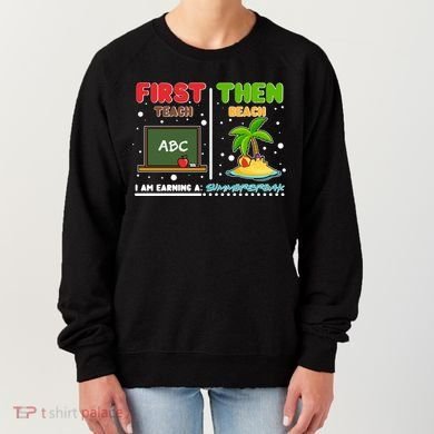First Teach Then Beach I Am Earning A Summerbreak Women's Sweatshirt
