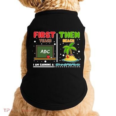 First Teach Then Beach I Am Earning A Summerbreak Doggie Tank