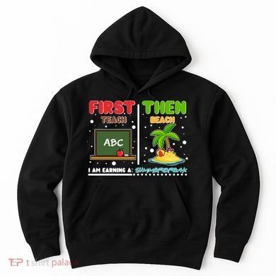 First Teach Then Beach I Am Earning A Summerbreak Hoodie