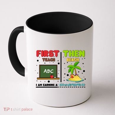 First Teach Then Beach I Am Earning A Summerbreak Coffee Mug