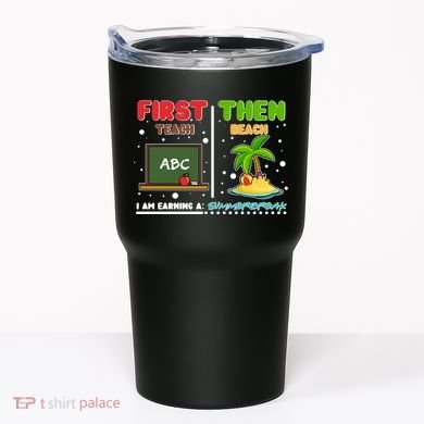 First Teach Then Beach I Am Earning A Summerbreak Tumbler