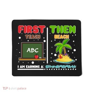 First Teach Then Beach I Am Earning A Summerbreak Mousepad