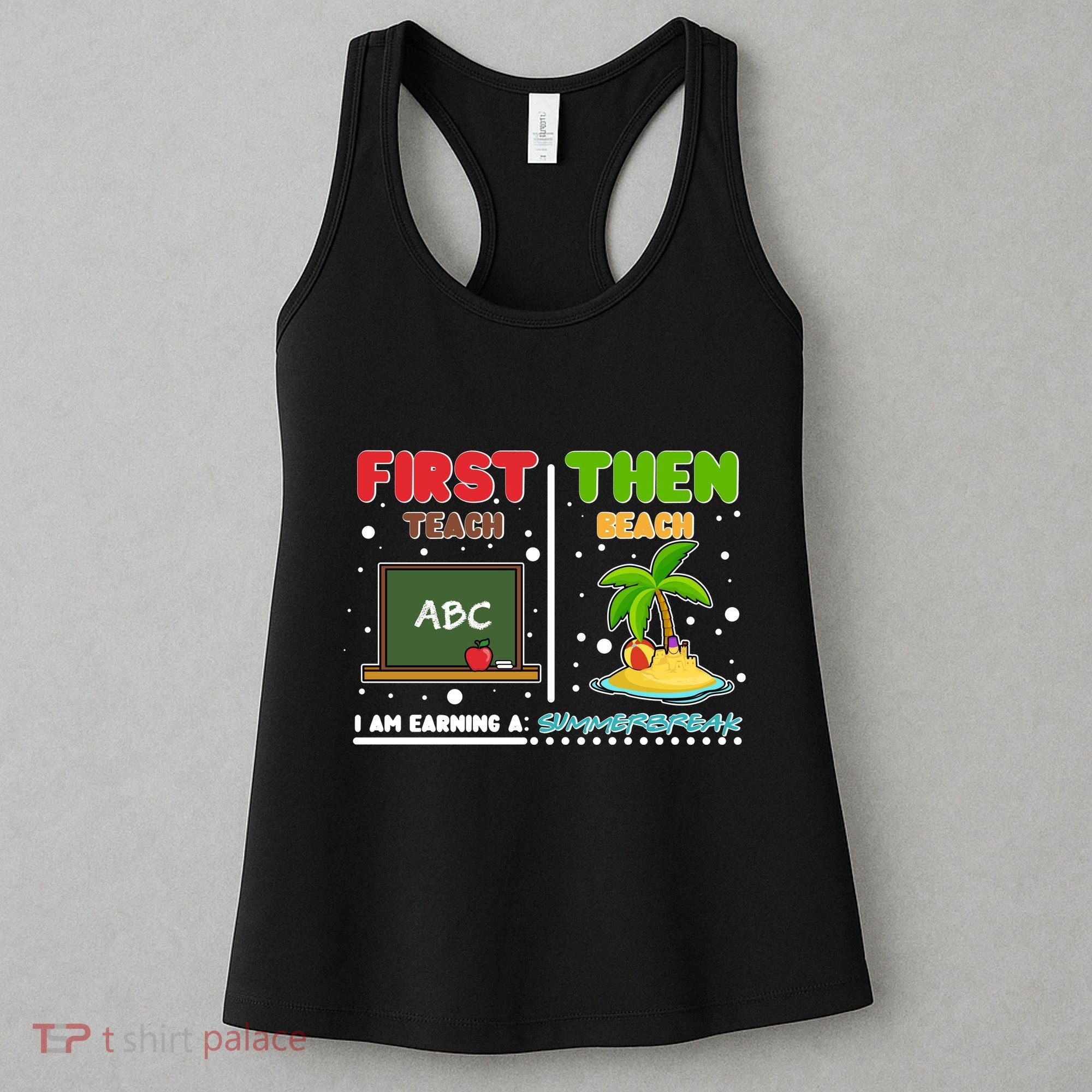 First Teach Then Beach I Am Earning A Summerbreak Women's Tank Top