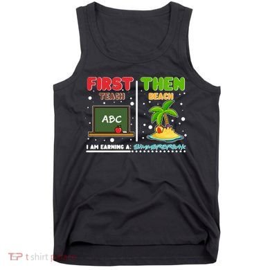 First Teach Then Beach I Am Earning A Summerbreak Tank Top