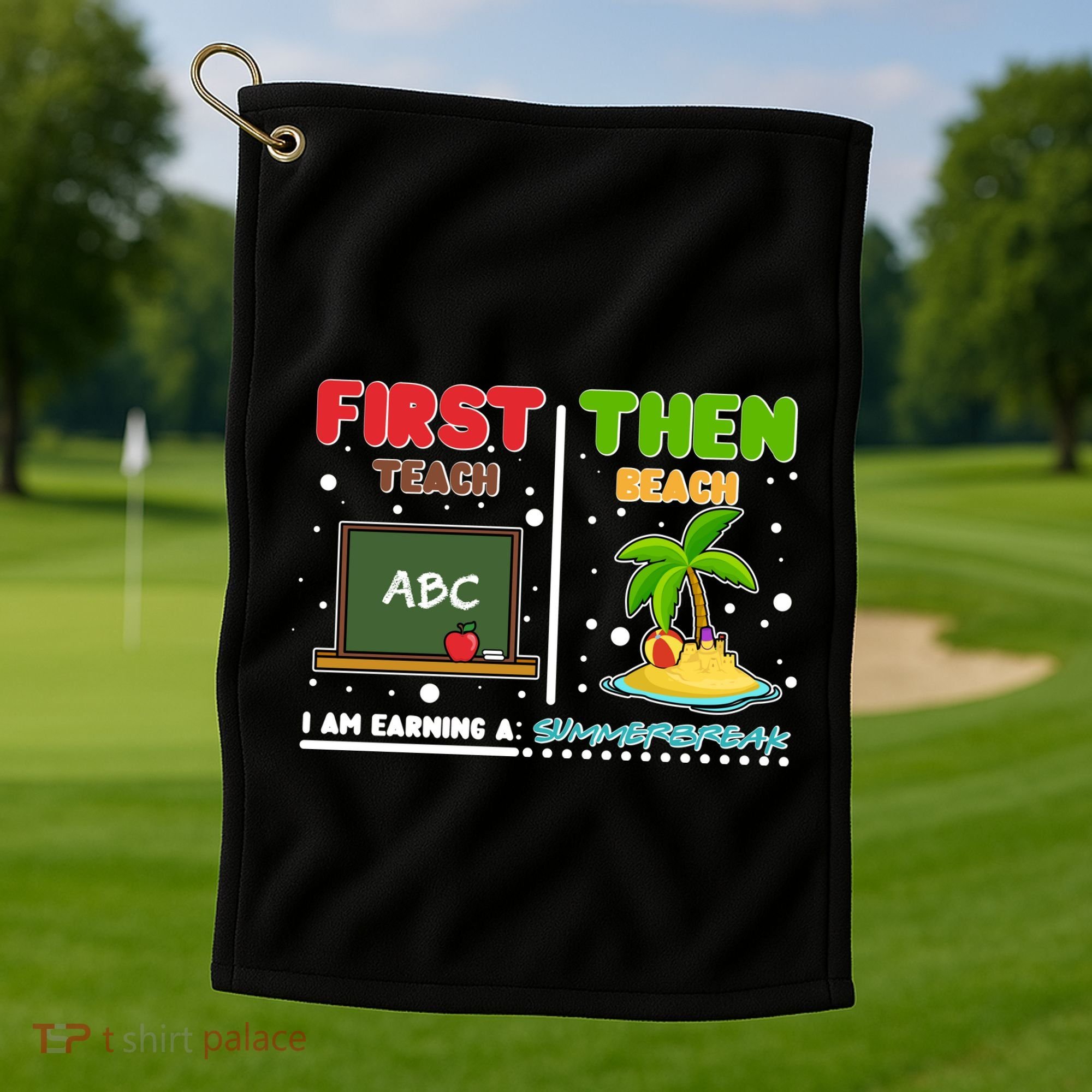 First Teach Then Beach I Am Earning A Summerbreak Golf Towel