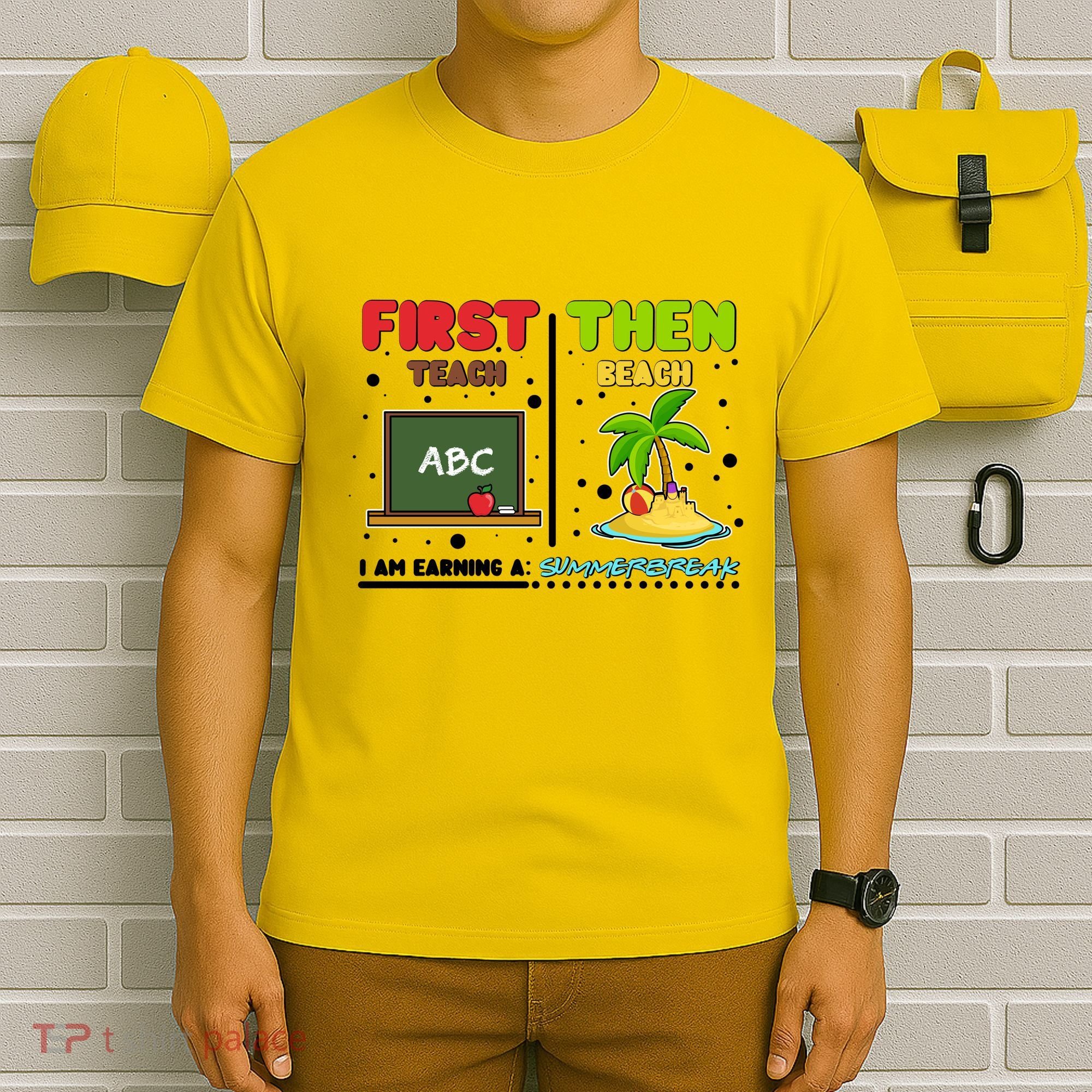 First Teach Then Beach I Am Earning A Summerbreak T-Shirt