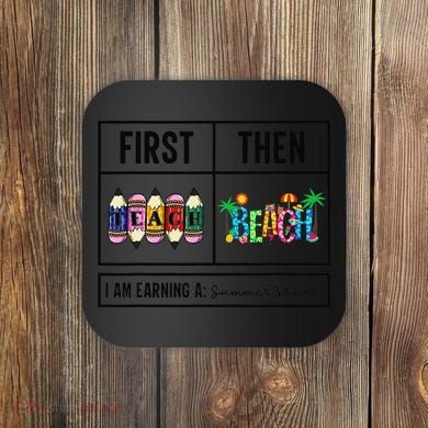 First Teach Then Beach I Am Earning A Summer Break Teacher Coaster