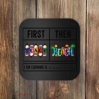 First Teach Then Beach I Am Earning A Summer Break Teacher Coaster thumb 0