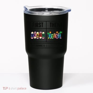 First Teach Then Beach I Am Earning A Summer Break Teacher Tumbler