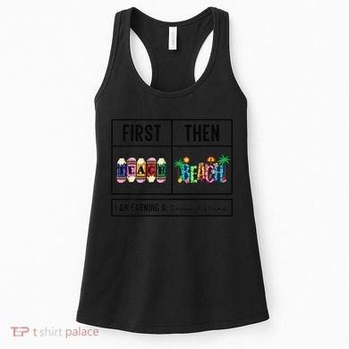 First Teach Then Beach I Am Earning A Summer Break Teacher Women's Tank Top