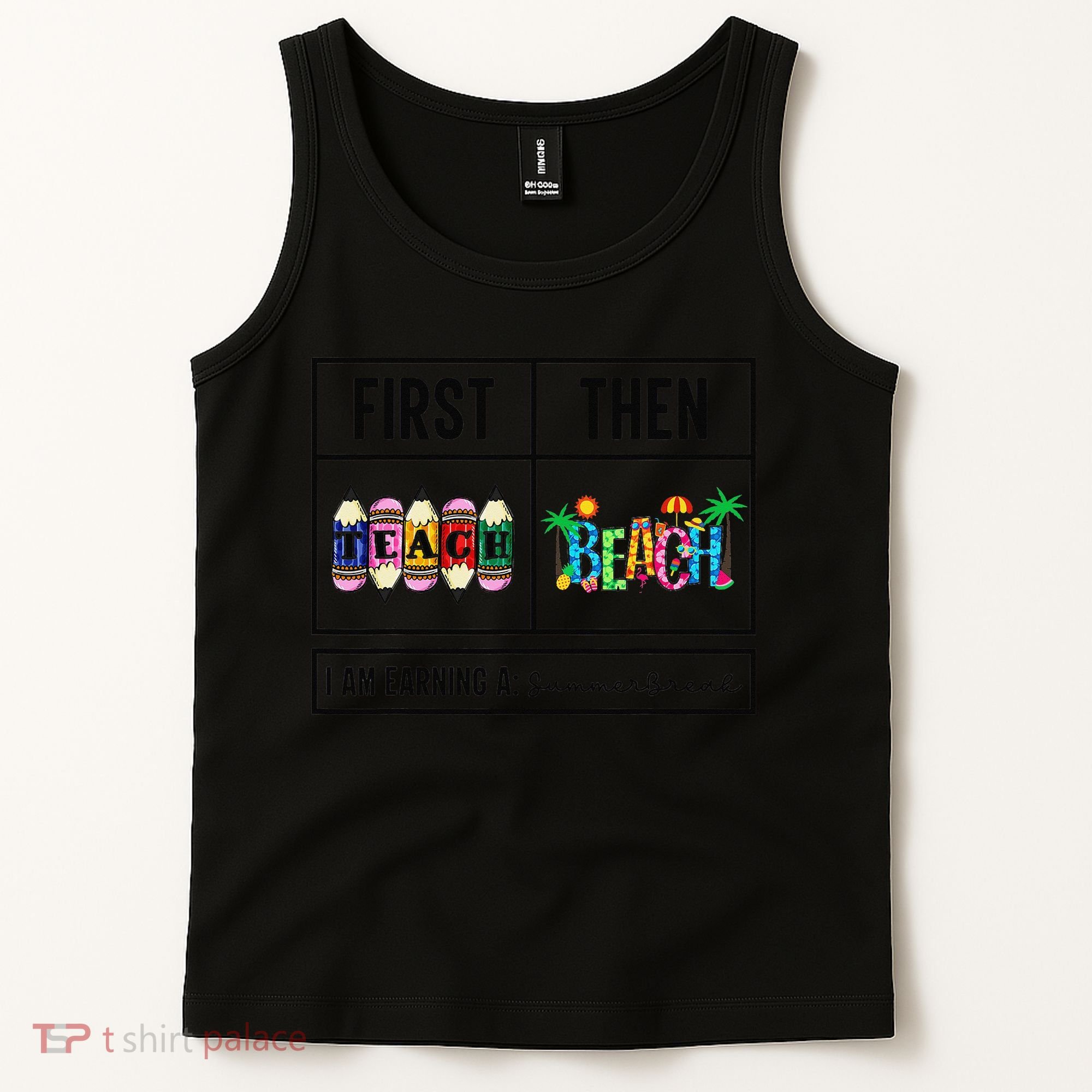 First Teach Then Beach I Am Earning A Summer Break Teacher Tank Top