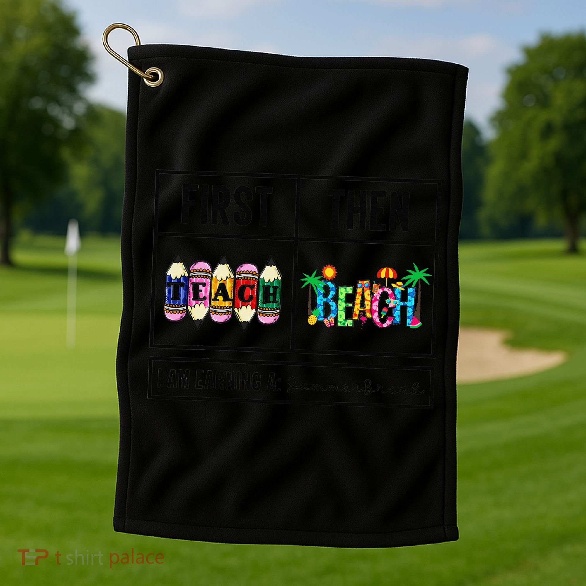 First Teach Then Beach I Am Earning A Summer Break Teacher Golf Towel
