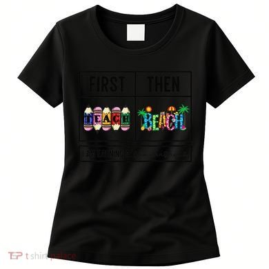 First Teach Then Beach I Am Earning A Summer Break Teacher Women's T-Shirt