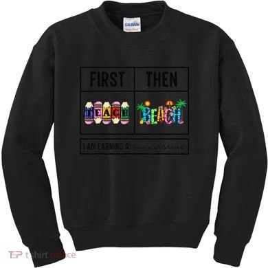 First Teach Then Beach I Am Earning A Summer Break Teacher Kids Sweatshirt