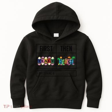 First Teach Then Beach I Am Earning A Summer Break Teacher Kids Hoodie